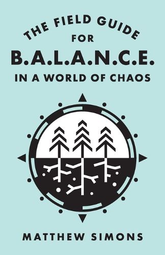 Cover image for The Field Guide for Balance in a World of Chaos