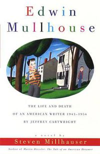 Cover image for Edwin Mullhouse: The Life and Death of an American Writer 1943-1954 by Jeffrey Cartwright
