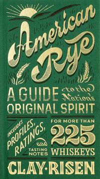 Cover image for American Rye: A Guide to the Nation's Original Spirit