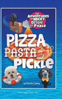 Cover image for Pizza, Pasta, and Pickle: The Adventures of Micky, Bessie, and Pickle