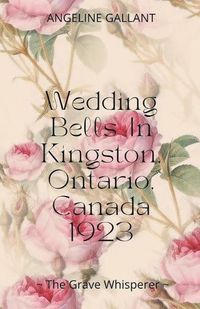 Cover image for Wedding Bells in Kingston, Ontario, Canada 1923