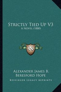 Cover image for Strictly Tied Up V3: A Novel (1880)