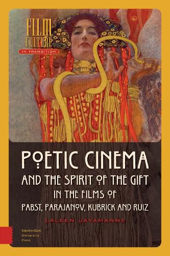 Cover image for Poetic Cinema and the Spirit of the Gift in the Films of Pabst, Parajanov, Kubrick and Ruiz