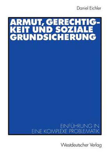 Cover image for Armut, Gerechtigkeit und soziale Grundsicherung: Einfuhrung in eine komplexe Problematik