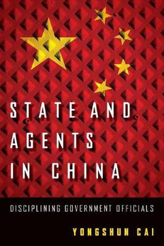 Cover image for State and Agents in China: Disciplining Government Officials