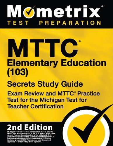 Cover image for MTTC Elementary Education (103) Secrets Study Guide - Exam Review and MTTC Practice Test for the Michigan Test for Teacher Certification