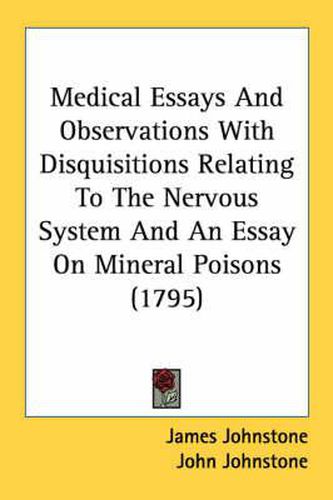 Cover image for Medical Essays and Observations with Disquisitions Relating to the Nervous System and an Essay on Mineral Poisons (1795)