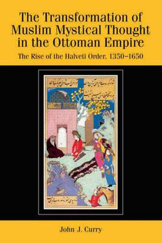 The Transformation of Muslim Mystical Thought in the Ottoman Empire: The Rise of the Halveti Order, 1350-1650