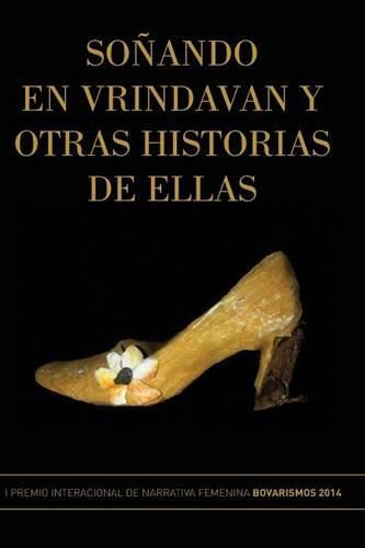 Cover image for Sonando en Vrindavan y otras historias de ellas: I Premio Internacional de Cuento Femenino Bovarismos 2014