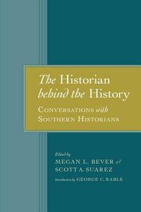 Cover image for The Historian behind the History: Conversations with Southern Historians