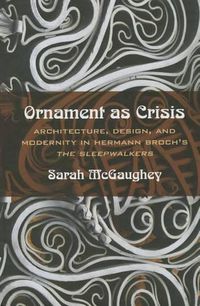 Cover image for Ornament as Crisis: Architecture, Design, and Modernity in Hermann Broch's   The Sleepwalkers