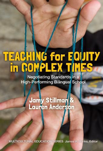 Cover image for Teaching for Equity in Complex Times: Negotiating Standards in a High-Performing Bilingual School