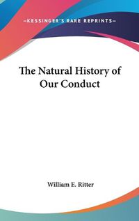 Cover image for The Natural History of Our Conduct