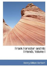 Cover image for Frank Forester and His Friends, Volume I