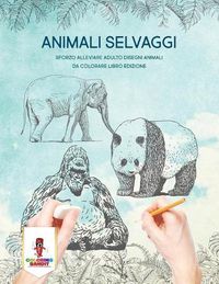 Cover image for Animali Selvaggi: Sforzo Alleviare Adulto Disegni Animali Da Colorare Libro Edizione