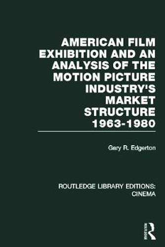 Cover image for American Film Exhibition and an Analysis of the Motion Picture Industry's Market Structure 1963-1980