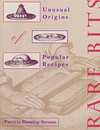 Cover image for Rare Bits: Unusual Origins Of Popular Recipes