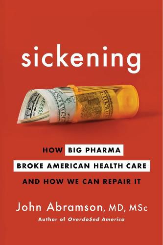 Cover image for Sickening: How Big Pharma Broke American Health Care and How We Can Repair It