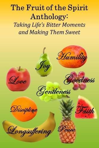 The Fruit of the Spirit Anthology: Taking Life's Bitter Moments and Making Them Sweet