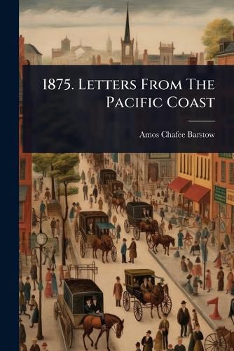 Cover image for 1875. Letters From The Pacific Coast