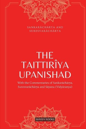 Cover image for THE TAITTIRIYA UPANISHAD:WITH THE COMMENTARIES OF SANKARACHARYA,SURESVARACHARYA AND SAYANA(VIDYARANYA)