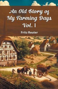 Cover image for An Old Story Of My Farming Days Vol. I