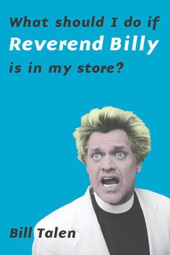 Cover image for What Should I Do If Reverend Billy Is In My Store?
