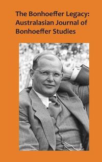 Cover image for The Bonhoeffer Legacy (Vol 4 No 1/2016): Australasian Journal of Bonhoeffer Studies