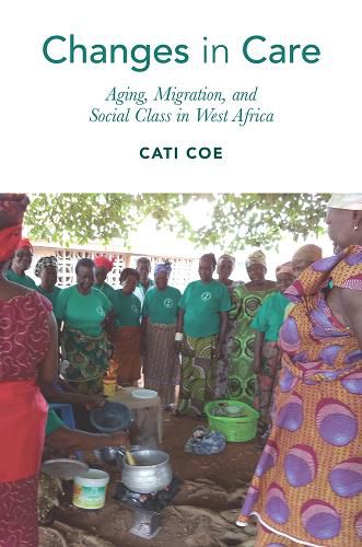 Cover image for Changes in Care: Aging, Migration, and Social Class in West Africa