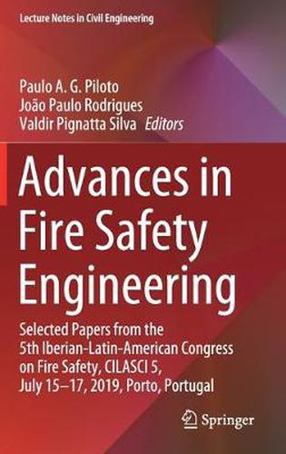 Cover image for Advances in Fire Safety Engineering: Selected Papers from the 5th Iberian-Latin-American Congress on Fire Safety, CILASCI 5, July 15-17, 2019, Porto, Portugal