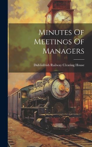 Cover image for Minutes Of Meetings Of Managers