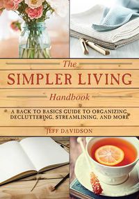 Cover image for Simpler Living Handbook: A Back to Basics Guide to Organizing, Decluttering, Streamlining, and More