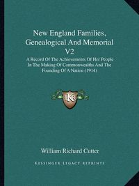 Cover image for New England Families, Genealogical and Memorial V2: A Record of the Achievements of Her People in the Making of Commonwealths and the Founding of a Nation (1914)