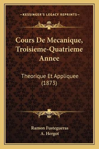 Cover image for Cours de Mecanique, Troisieme-Quatrieme Annee: Theorique Et Appliquee (1873)