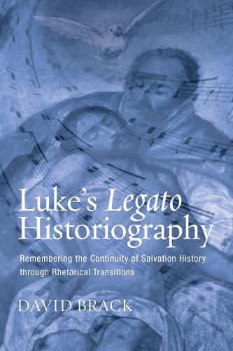 Cover image for Luke's Legato Historiography: Remembering the Continuity of Salvation History Through Rhetorical Transitions