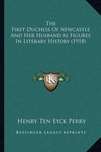 Cover image for The First Duchess of Newcastle and Her Husband as Figures in Literary History (1918)