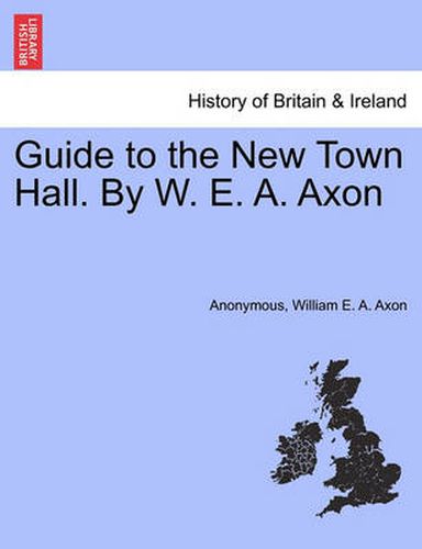 Cover image for Guide to the New Town Hall. by W. E. A. Axon