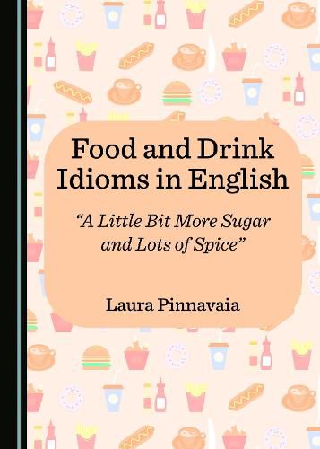 Cover image for Food and Drink Idioms in English: A Little Bit More Sugar and Lots of Spice