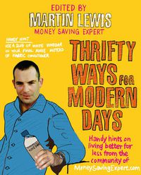 Cover image for Thrifty Ways For Modern Days: Handy Hints on Living Better for Less from the Community of MoneySavingExpert.Com
