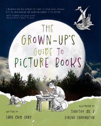 Cover image for The Grown-Up's Guide to Picture Books