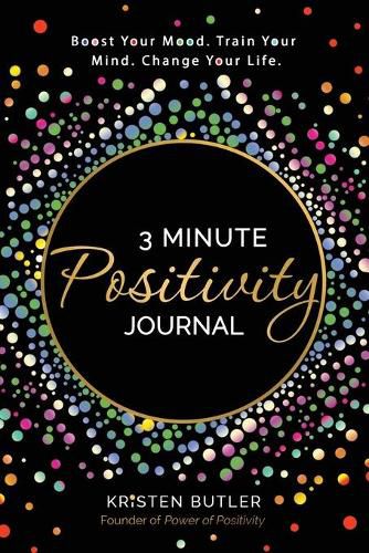 Cover image for 3 Minute Positivity Journal: Boost Your Mood. Train Your Mind. Change Your Life.