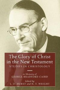 Cover image for The Glory of Christ in the New Testament: Studies in Christology - In Memory of George Bradford Caird