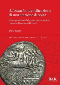 Cover image for Ad Solaria, identificazione di una stazione di sosta: Nuove prospettive dallo scavo di un complesso romano a Calenzano (Firenze)