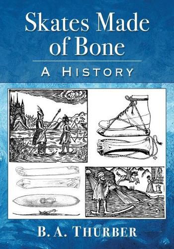 Cover image for Skates Made of Bone: A History