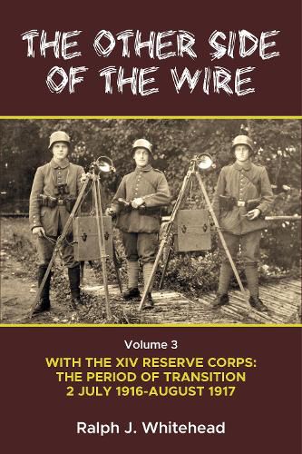 Cover image for The Other Side of the Wire Volume 3: With the XIV Reserve Corps: the Period of Transition 2 July 1916-August 1917