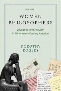 Cover image for Women Philosophers Volume I: Education and Activism in Nineteenth-Century America