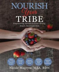 Cover image for Nourish Your Tribe: Empowering Parents to Grow Strong, Smart, Successful Kids