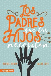 Cover image for Los Padres Que Tus Hijos Necesitan