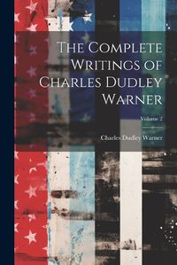 Cover image for The Complete Writings of Charles Dudley Warner; Volume 2