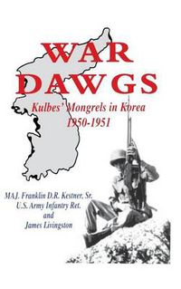 Cover image for War Dawgs: Kulbes' Mongrels in Korea, 1950-1951